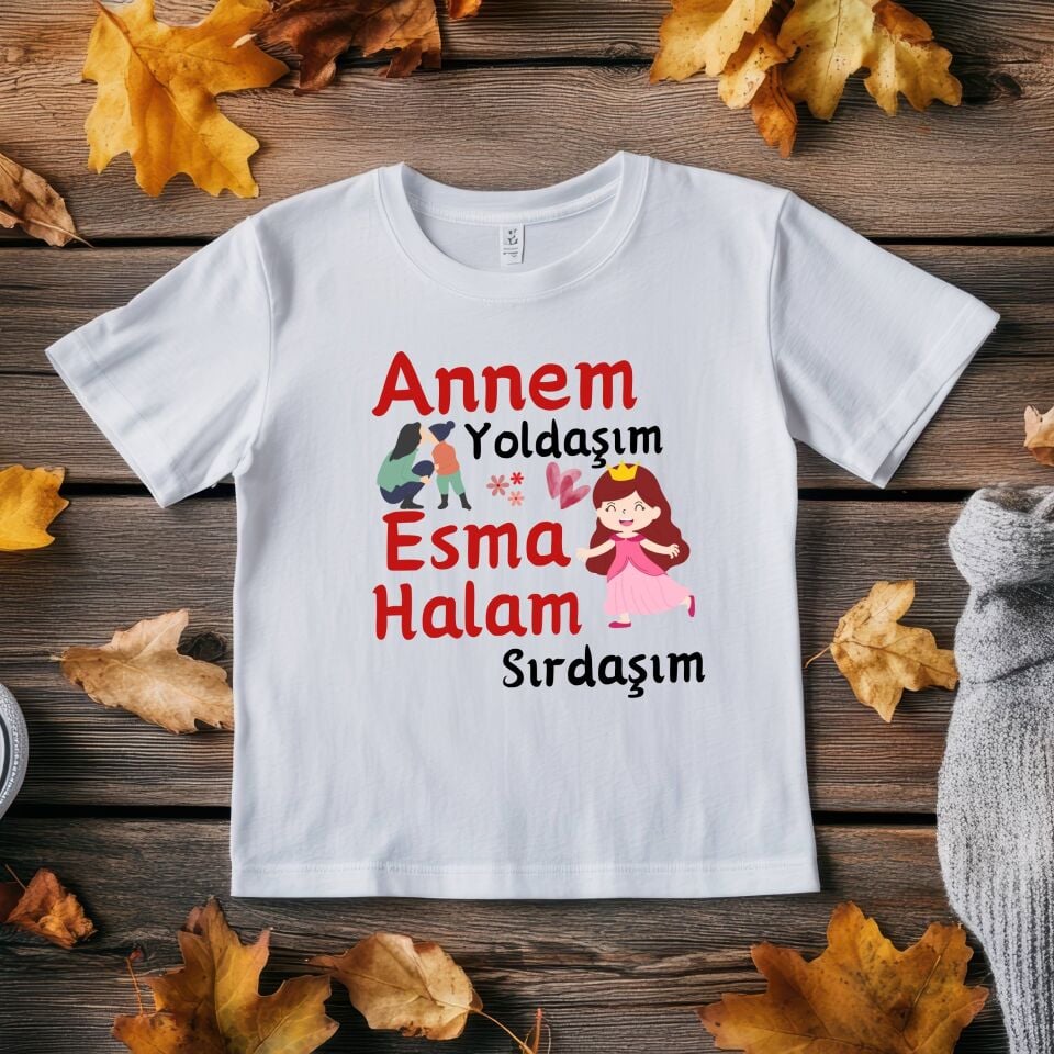Kişiye Özel İsimli Kız Tişörtü - Annem Yoldaşım Halam Sırdaşım Tasarımlı %100 Pamuklu
